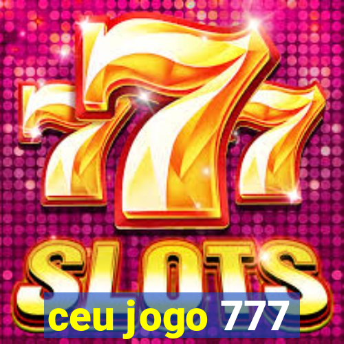 ceu jogo 777